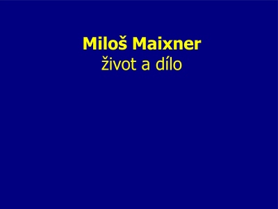 Milo Maixner - ivot a dlo